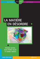 Couverture du livre « La matière en désordre » de Daniel Bideau et Etienne Guyon et Jean-Pierre Hulin aux éditions Edp Sciences