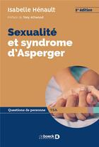 Couverture du livre « Sexualité et symdrome d'Asperger (3e édition) » de Isabelle Henault aux éditions De Boeck Superieur