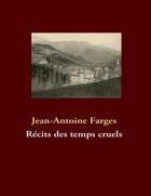 Couverture du livre « Récits des temps cruels » de Jean-Antoine Farges aux éditions Books On Demand