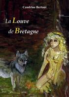 Couverture du livre « La louve de bretagne » de Cendrine Bertani aux éditions Edilivre