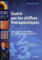 Couverture du livre « Guérir par les chiffres thérapeutiques ; de la mystique des chiffres au système de codage spirituel » de Petra Neumayer aux éditions Guy Trédaniel