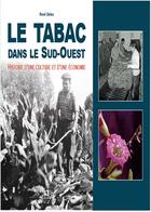 Couverture du livre « Le tabac dans le Sud-Ouest ; histoire d'une culture et d'une économie » de Rene Delon aux éditions Editions Sutton