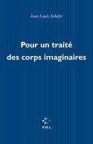 Couverture du livre « Pour un traité des corps imaginaires » de Jean-Louis Schefer aux éditions P.o.l