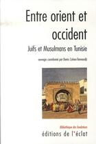 Couverture du livre « Entre orient et occident ; juifs et musulmans en Tunisie au XIXe siècle » de Cohen-Tannoudji/Deni aux éditions Eclat