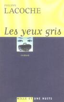 Couverture du livre « LES YEUX GRIS » de Philippe Lacoche aux éditions Mille Et Une Nuits
