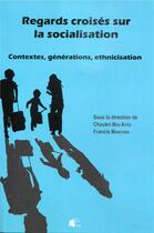 Couverture du livre « Regards croises sur la socialisation - contextes, generations, ethnicisation » de Choukri Ben Ayed aux éditions Pu De Limoges