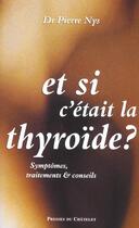 Couverture du livre « Et si c'était la thyroïde ? symptômes, traitements et conseils » de Dr Nys-P aux éditions Archipel