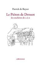 Couverture du livre « Le piéton de Drouot ; les enchères de A à Z » de Patrick De Bayser aux éditions Le Passage
