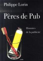 Couverture du livre « Pères de pub ; histoires de la publicité » de Philippe Lorin aux éditions Coda