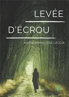 Couverture du livre « Levée d'écrou » de Marie-Francoise Leccia aux éditions Le Lys Bleu