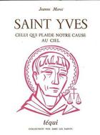 Couverture du livre « Saint Yves, Celui Qui Plaide Notre Cause Au Ciel » de Moret aux éditions Tequi