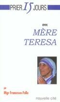 Couverture du livre « Prier 15 jours avec... : mère Teresa » de Francesco Follo aux éditions Nouvelle Cite