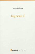 Couverture du livre « Fragments 2 » de Rey Luc-Andre aux éditions L'arbre A Paroles