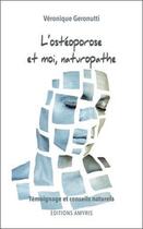 Couverture du livre « L'ostéoporose et moi, naturopathe ; témoignage et conseils naturels » de Veronique Geronutti aux éditions Amyris
