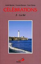 Couverture du livre « Célébrations t.3 ; la foi » de Yvon Poitras et Andre Bernier et Yvonne Demers aux éditions Mediaspaul Qc