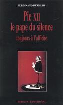 Couverture du livre « Pie xii - le pape du silence toujours a l'affiche » de Desmur Ferdinand aux éditions Berg International