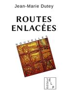 Couverture du livre « Routes enlacées » de Jean-Marie Dutey aux éditions Elp