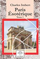 Couverture du livre « Paris ésotérique t.1 » de Charles Imbert aux éditions Eclosion