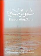 Couverture du livre « Evaporating suns contemporary myths from the arabian gulf » de Latifa Al Khalifa aux éditions Hatje Cantz