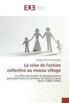 Couverture du livre « La crise de l'action collective au niveau village - les effets des projets de developpement particip » de Fadonougbo F F. aux éditions Editions Universitaires Europeennes