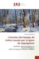 Couverture du livre « L'erosion des berges de riviere causee par la glace de segregation - conditions sedimentologiques et » de Wallemacq Veronique aux éditions Editions Universitaires Europeennes