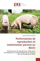 Couverture du livre « Performances de reproduction et insemination porcine au benin - performances de reproduction, effets » de Dotche I O. aux éditions Editions Universitaires Europeennes