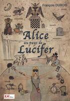 Couverture du livre « Alice au pays de Lucifer » de Dubois Francois aux éditions Ka'editions