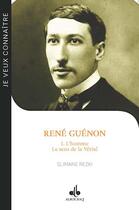 Couverture du livre « René Guénon t.1 ; l'homme, le sens de la vérité » de Slimane Rezki aux éditions Albouraq