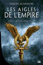 Couverture du livre « Les aigles de l'empire Tome 1 : l'aigle de la légion » de Simon Scarrow aux éditions Bragelonne