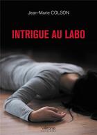 Couverture du livre « Intrigue au labo » de Jean-Marie Colson aux éditions Verone