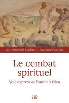 Couverture du livre « Le combat spirituel ; voie express de l'union à Dieu » de Emmanuel Maillard et Laurence Chartier aux éditions Des Beatitudes