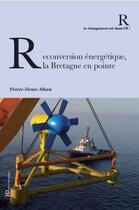 Couverture du livre « Reconversion énergétique, la Bretagne en pointe » de Pierre-Henri Allain aux éditions Ateliers Henry Dougier