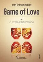 Couverture du livre « Game of love - ou le nouvel ordre amoureux » de Lige Jean-Emmanuel aux éditions Sydney Laurent