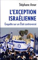 Couverture du livre « L'exception israelienne - enquete sur un etat controverse » de Stephane Amar aux éditions L'observatoire