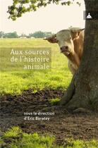 Couverture du livre « Aux sources d'une histoire animale » de Eric Baratay aux éditions Editions De La Sorbonne