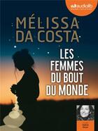 Couverture du livre « Les femmes du bout du monde - livre audio 2 cd mp3 » de Melissa Da Costa aux éditions Audiolib