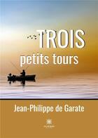 Couverture du livre « Trois petits tours » de Jean-Philippe De Garate aux éditions Le Lys Bleu