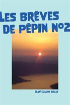 Couverture du livre « Les Brèves de Pépin n°2 » de Jean-Claude Colay aux éditions Librinova