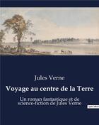 Couverture du livre « Voyage au centre de la Terre : Un roman fantastique et de science-fiction de Jules Verne » de Jules Verne aux éditions Culturea