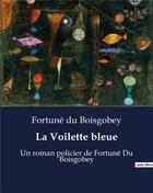 Couverture du livre « La Voilette bleue : Un roman policier de Fortuné Du Boisgobey » de Du Boisgobey aux éditions Culturea