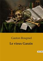 Couverture du livre « Le vieux Garain » de Roupnel Gaston aux éditions Culturea