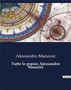 Couverture du livre « Tutte le poesie Alessandro Manzini » de Alessandro Manzoni aux éditions Culturea