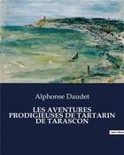 Couverture du livre « LES AVENTURES PRODIGIEUSES DE TARTARIN DE TARASCON » de Alphonse Daudet aux éditions Culturea