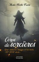 Couverture du livre « Corps de sorcières : Par-delà les images et les mots ; XVe-XVIIe siècle » de Marie-Noelle Faure aux éditions Editions Maia