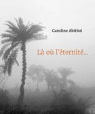 Couverture du livre « La où l'éternité est une évidence » de Caroline Abitbol aux éditions Trans Photographic Press