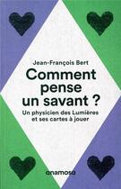 Couverture du livre « Comment pense un savant ? un physicien des Lumières et ses cartes à jouer » de Jean-Francois Bert aux éditions Anamosa