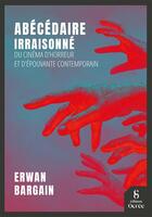 Couverture du livre « Abécédaire irraisonné du cinéma d'horreur et d'épouvante contemporain » de Erwan Bargain aux éditions Éditions Ocrée