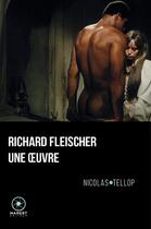 Couverture du livre « Richard Fleischer, une oeuvre (2e édition) » de Luc Chomarat et Nicolas Tellop aux éditions Marest