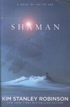 Couverture du livre « Shaman - a novel of the ice age » de Kim Stanley Robinson aux éditions Orbit Uk