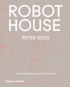 Couverture du livre « Robot house ; the new wave in architecture and robotics » de Peter Testa aux éditions Thames & Hudson